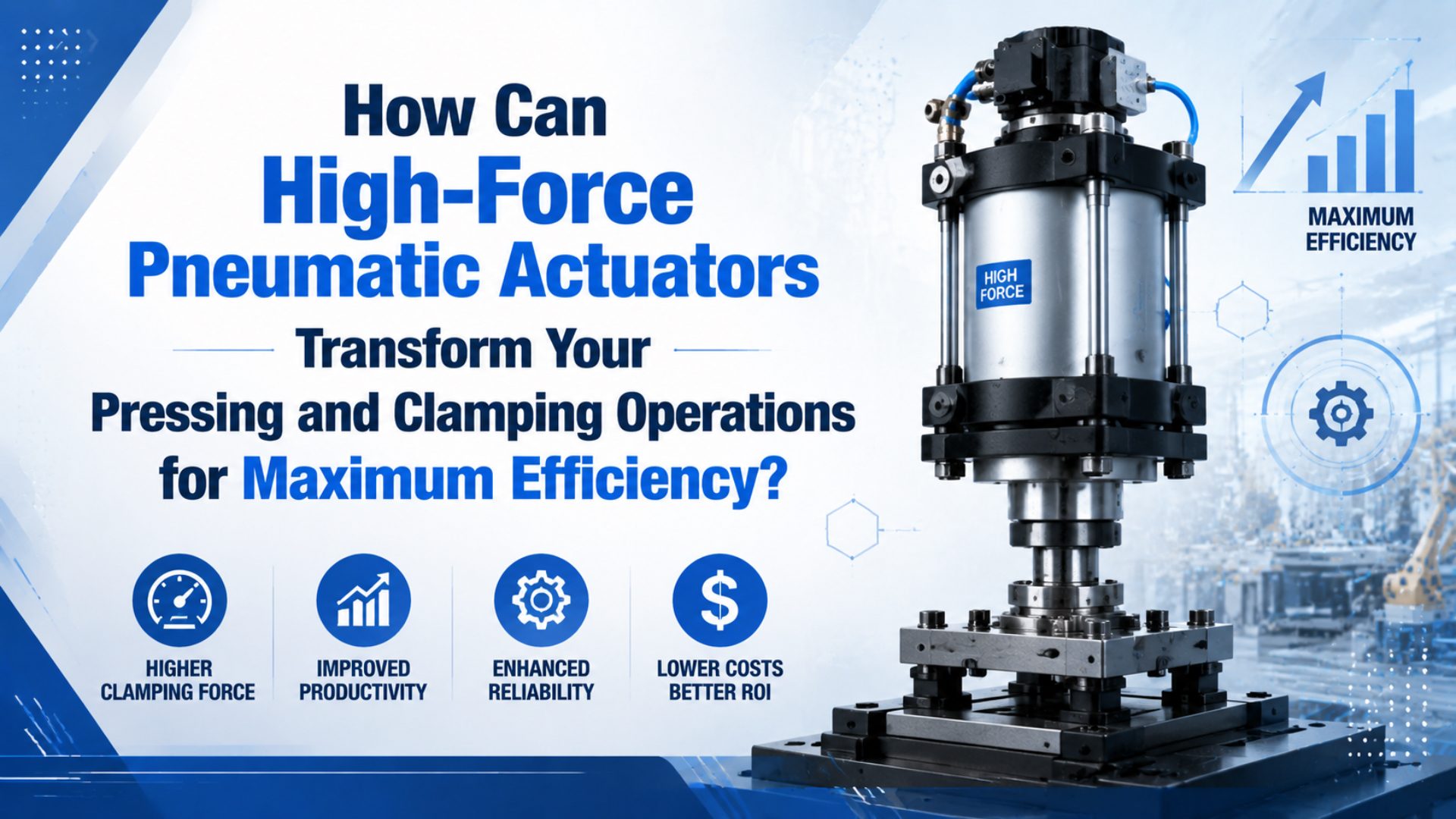 How Can High-Force Pneumatic Actuators Transform Your Pressing and Clamping Operations for Maximum Efficiency? featured image