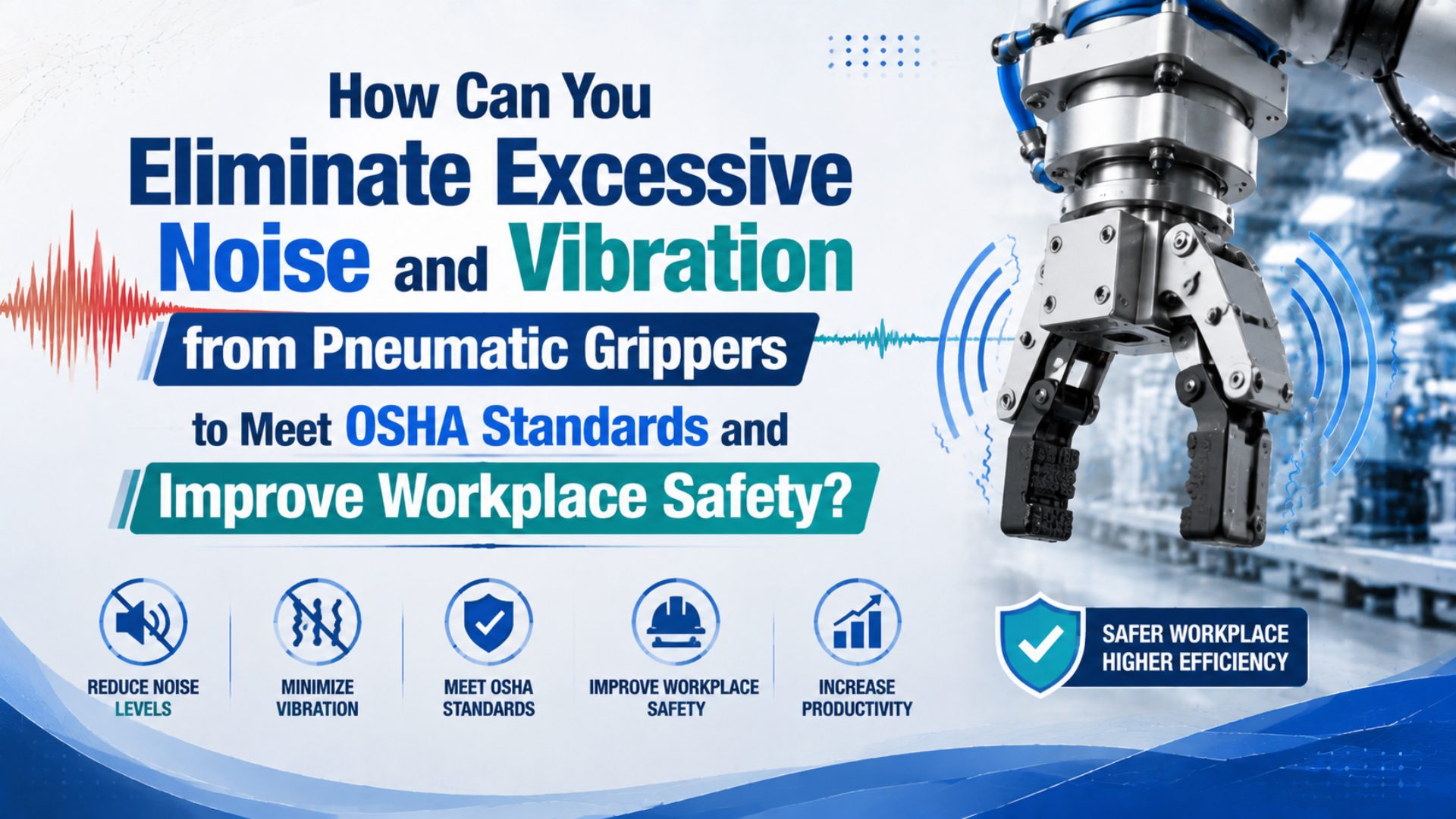 How Can You Eliminate Excessive Noise and Vibration from Pneumatic Grippers to Meet OSHA Standards and Improve Workplace Safety? featured image